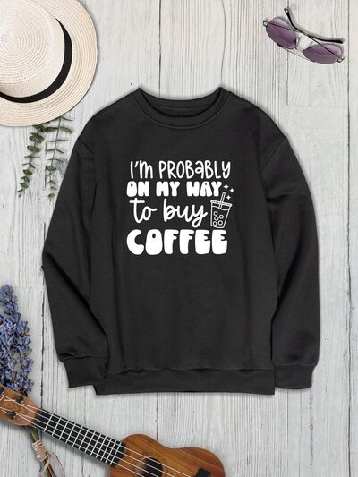 I'M PROBABLY ON MY WAY TO BUY COFFEE Round Neck Sweatshirt